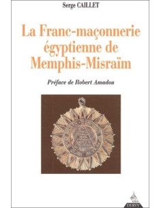 La Franc-maçonnerie égyptienne de Memphis-Misraïm ( Serge...