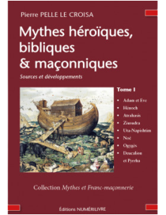 Mythes héroïques, bibliques & maçonniques- Sources et...