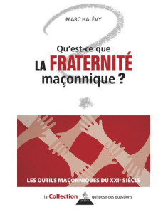 Qu'est-ce que la Fraternité maçonnique ? ( Marc HALEVY ),...