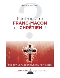 Peut-on être franc-maçon et Chrétien ? ( Patrick RODNER...