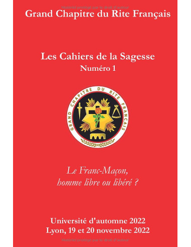 Les Cahiers de la Sagesse: N°1 - Le Franc-Maçon, homme libre ou libéré ? Collectif (vendu par Eosphoros)
