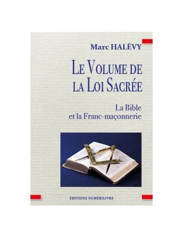 Le Volume de la Loi Sacrée - La bible et la Franç-Maçonnerie, Marc HALEVY (vendu par Eosphoros)