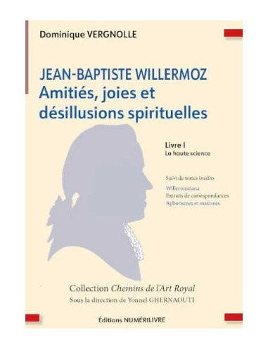 Amitiés, joies et désillusions spirituelles  (livre 1), Jean-Baptiste WILLERMOZ (vendu par Eosphoros)