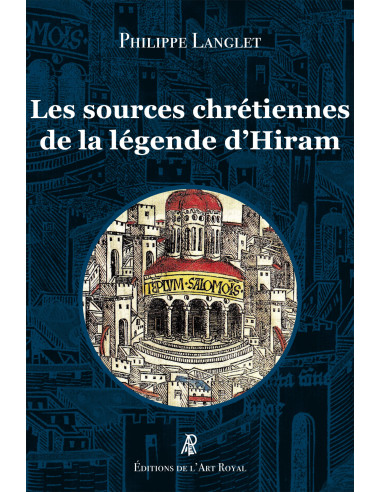 Les sources chrétiennes de la légende d’Hiram (Philippe Langlet)