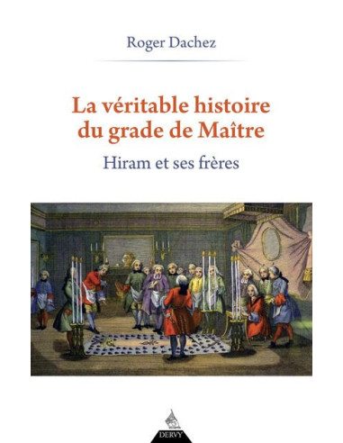 La véritable histoire du grade de Maître Hiram et ses frères (Roger DACHEZ ) (vendu par Eosphoros)