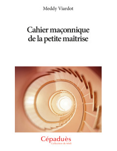 Cahier Maçonnique de la Petite Maîtrise Meddy VIARDOT...