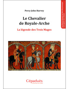 Le Chevalier de Royale-Arche. La légende des Trois Mages...