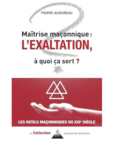 Maîtrise maçonnique : l'exaltation - À quoi ça sert ? ( Vendu par Eosphoros)