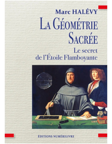 La Géométrie Sacrée - Le Secret de l’Étoile Flamboyante  Marc Halevy (Vendu par Eosphoros)