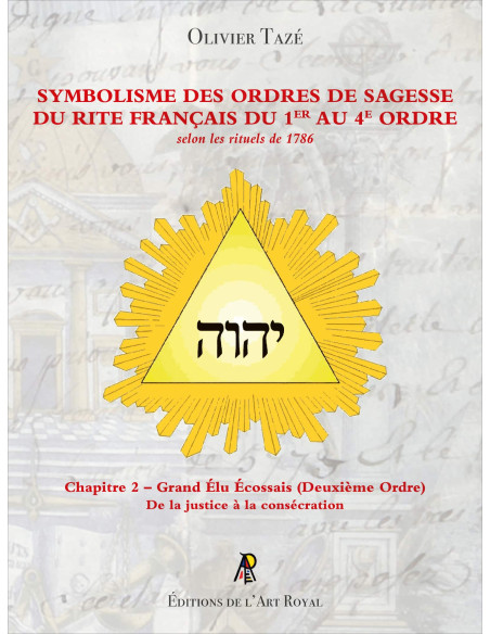 Symbolisme des Ordres de Sagesse du Rite Français du 2 emer Ordre, Olivier Tazé (Vendu par Eosphoros)