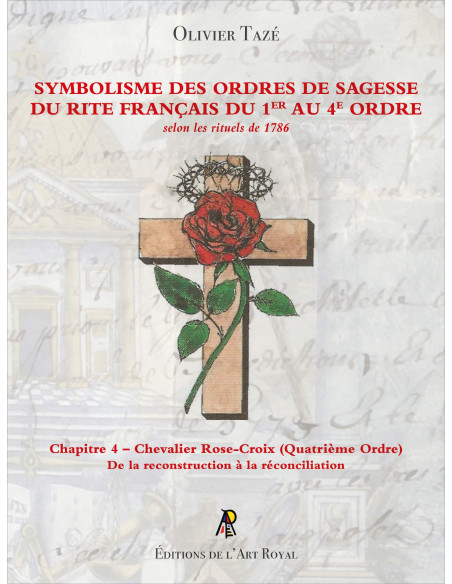 Symbolisme des Ordres de Sagesse du Rite Français du 4 eme Ordre, Olivier Tazé (Vendu par Eosphoros)