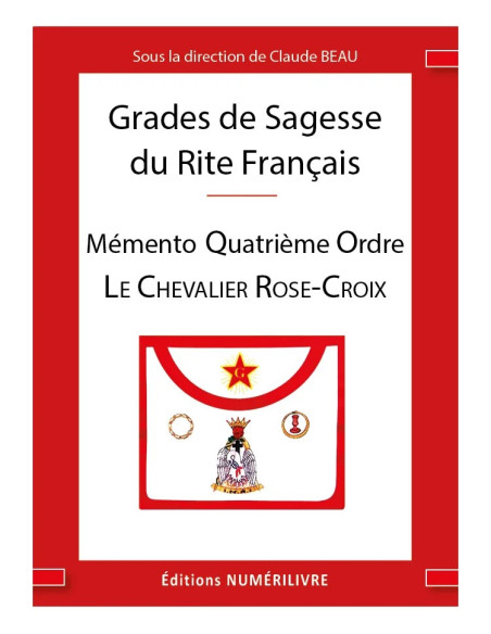 Mémento Quatrième Ordre du R.F. (Rite Français) Le Chevalier Rose-Croix (Vendu par Eosphoros)