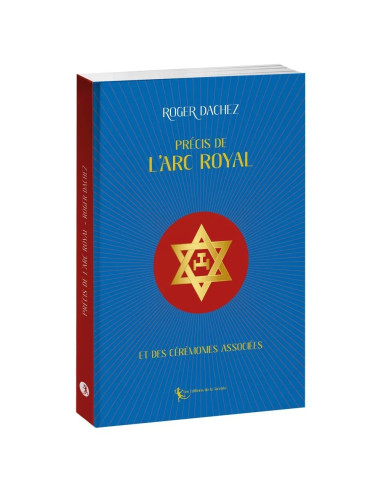 Précis de l'Arc Royal et des cérémonies...