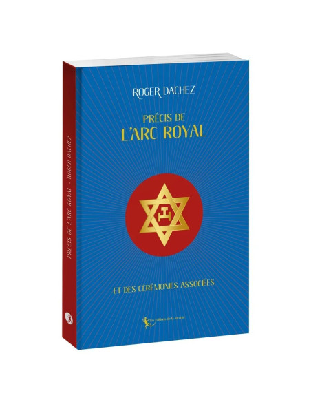 Précis de l'Arc Royal et des cérémonies associées de R. DACHEZ(Vendu par Eosphoros)