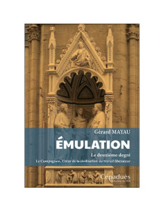 Émulation. Le deuxième degré. Le Compagnon, Cœur de la civilisation du travail libérateur -  Gérard Mayau (Vendu par eosphoros)