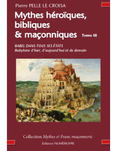 Mythes héroïques, bibliques & maçonniques- Babel dans tous ses états - Tome  III  (Pierre PELLE LE CROISA ), vendu par Eosphoros