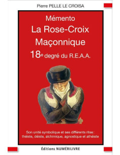 Mémento 18 ème degré REAA (Rite Ecossais Ancien et Accepté) La Rose Croix Maçonnique
