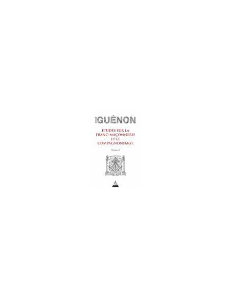 Etude sur la franc-maçonnerie et le compagnonnage - Tome 2, René GUENON - vendu par Eosphoros