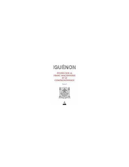 Etude sur la franc-maçonnerie et le compagnonnage - Tome1, René GUENON - vendu par Eosphoros