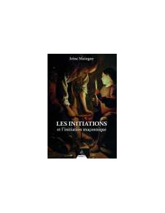 Les initiations et l'initiation maçonnique, Irène MAINGUY...
