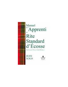 Manuel de l'Apprenti RSE (Rite Standard d'Ecosse), Jean...