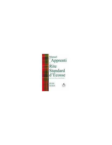 Manuel de l'Apprenti RSE (Rite Standard d'Ecosse), Jean SOLIS (vendu par Eosphoros)