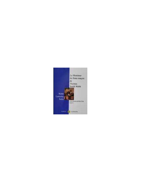 Le moniteur du Franç-Maçon - Tome 1 : Aux sources du Rites York ( Thomas SMITH WEBB ) (vendu par Eosphoros)