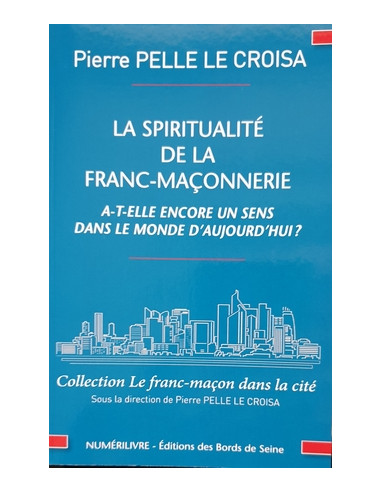 La Spiritualité de la Franc Maçonnerie Pierre PELLE LE CROISA
