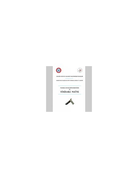 Manuel de Recommandations au Vénérable Maître REAA (Rite Ecossais Ancien et Accepté)