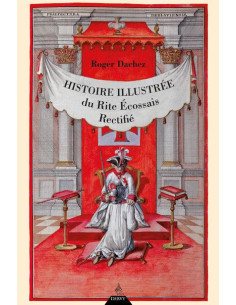 Histoire illustrée du Rite Écossais Rectifié ( Roger...